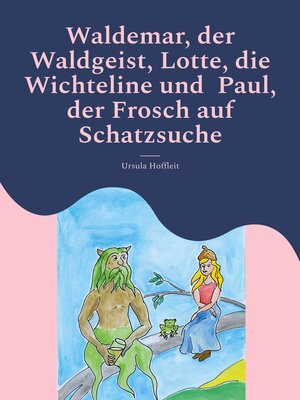 cover image of Waldemar, der Waldgeist, Lotte, die Wichteline und  Paul, der Frosch auf Schatzsuche